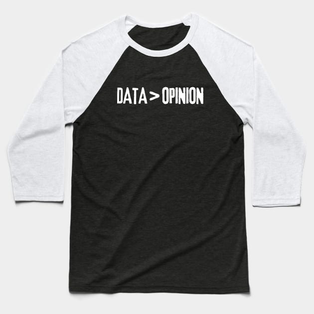 Funny Data Is Greater Than Opinion Statistics Analyst Computer Science Baseball T-Shirt by WaBastian
